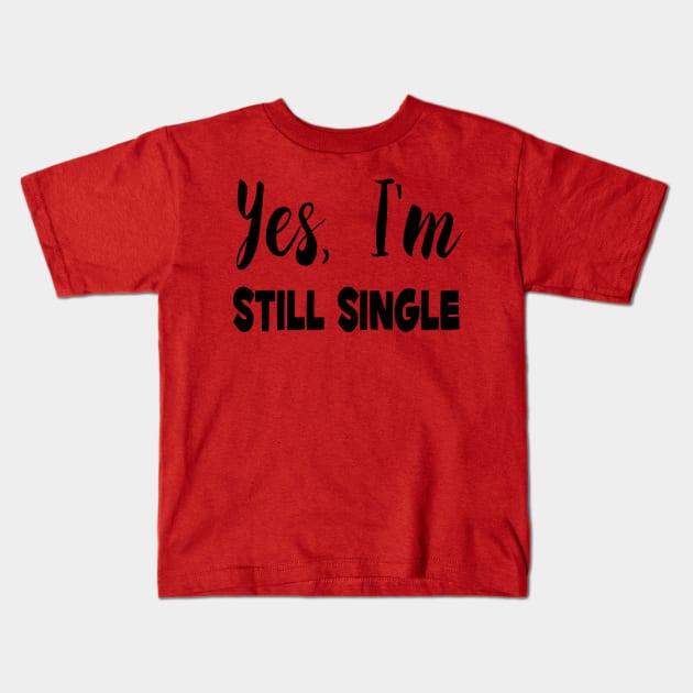 Still single Kids T-Shirt by Marko30